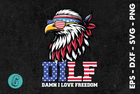 DILF D mn I Love Freedom Eagle SVG Graphics & Illustrations