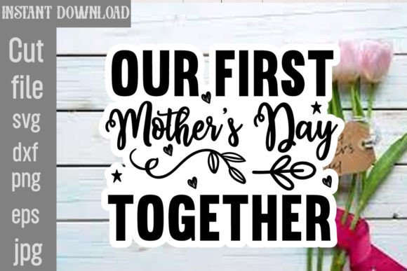Our First Mother’s Day Together SVG Cut: Graphics for Crafts